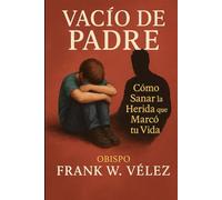 VACIO DE PADRE: Cómo sanar la herida que marcó tu vida