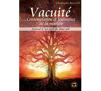 Vacuité, comtemplation et jouissance de la matière: journal d'un éveil du 3ième oeil
