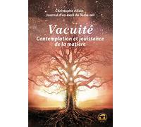Journal D'un Éveil Du 3e Oeil - Tome 3, Vacuité, Contemplation Et Jouissance De La Matière