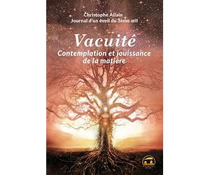 Vacuité, contemplation et jouissance de la matière: journal d'un éveil du 3ième oeil