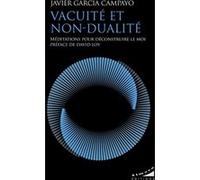 Vacuité et non-dualité - Méditations pour déconstruire le moi Javier Garcia Campayo (Auteur), David Loy (Préface), Steve Cedar (Traduction)