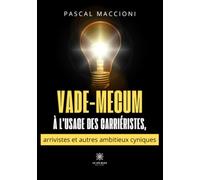 Vade-mecum à l'usage des carriéristes, arrivistes et autres ambitieux cyniques