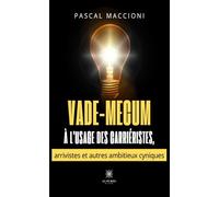 Vade-mecum à l'usage des carriéristes, arrivistes et autres ambitieux cyniques - Pascal Maccioni - Le Lys Bleu - broché - Essai