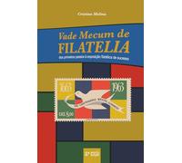 Vade Mecum de Filatelia: dos primeiros passos à exposição filatélica de sucesso