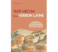 Vade mecum de la version latine: Des grands débutants aux latinistes confirmés