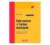 Vade-mecum de l'action municipale Responsabilités de l'élu municipal - Gestion quotidienne de la cité - Didier Lamy - Le Moniteur - broché - Guide