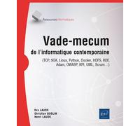 Vade-mecum de l'informatique contemporaine - (TCP, SOA, Linux, Python, Docker, HDFS, RDF, Adam, OWAS (TCP, SOA, Linux, Python, Docker, HDFS, RDF, Adam, OWASP, KPI, UML, Scrum…) - Eva Laude - Eni Editi