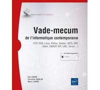 Vade-mecum de l'informatique contemporaine - (TCP, SOA, Linux, Python, Docker, HDFS, RDF, Adam, OWASP, KPI, UML, Scrum…)