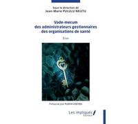 Vade mecum des administrateurs gestionnaires des institutions de santé Jean-Marie Pululu Nkutu (Auteur), Epiphanie Ngumbu Mabanza (Auteur), José Mubaya Kibemba (Préface)