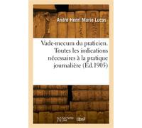 Vade-mecum du praticien. Toutes les indications nécessaires à la pratique journalière - Charles Lucas - Hachette Bnf - broché - Livre