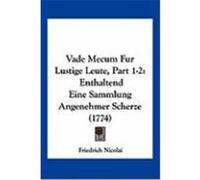 Vade Mecum Fur Lustige Leute, Part 1-2: Enthaltend Eine Sammlung Angenehmer Scherze (1774) Nicolai, Friedrich (Auteur)