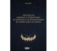 Vade-mecum juridique et opérationnel du maintien et du rétablissement de l'ordre public en France