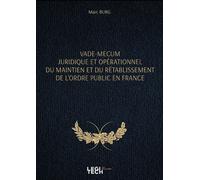 Vade-mecum juridique et opérationnel du maintien et du rétablissement de l'ordre public en France - Marc Burg - Legitech - broché - Etude