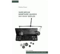 Vade-Mecum Monétaire Vaudois Xvie-Xviie Siècles - Systèmes Et Parités Monétaires, Cours D'espèces, Prix, Revenus Et Dépenses Dans Les Pays De Vaud Sous Le Régime Bernois