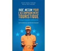 Vade mecum pour l'accompagnement touristique Viatique du guide conférencier - L’art oratoire au service de l'accueil - Birahim Madior Thioune - L'harmattan - broché - Guide