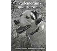 VADEMECUM A QUATTRO ZAMPE: Pillole di "cinofilia" per proprietari consapevoli.