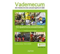 Vademecum de médecine de catastrophe et SSE 2°ed revue et corrigée: 50 questions essentiels