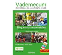 Vademecum de médecine de catastrophe et SSE. 3ed revue et corrigée: 50 questions essentielles