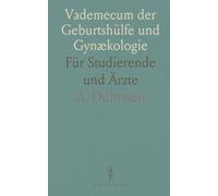Vademecum der Geburtshülfe und Gynækologie: Für Studierende und Ärzte
