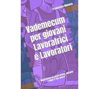 Vademecum per giovani Lavoratrici e Lavoratori: “Guida breve da usare prima, durante e dopo il tuo lavoro”.