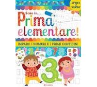 Vado In... Prima Elementare! Imparo I Numeri E I Primi Conticini
