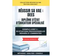 VAE DEES : Éducateur Spécialisé : Réussir son Livret 2: 30 exemples de situations professionnelles rédigées pour le jury Éducateur Spécialisé - Méthodes, Analyses et Conseils