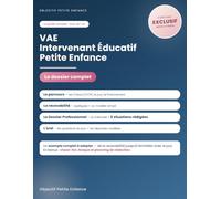 VAE Intervenant éducatif petite enfance (IEPE): Le dossier exemple complet : recevabilité remplie, 9 situations du Dossier Professionnel entièrement ... le titre professionnel IEPE (niveau 4)
