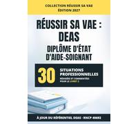 VAE : Réussir son Livret 2 d’Aide-Soignant (DEAS): 30 exemples de situations professionnelles rédigées pour le jury Aide-Soignant - Méthodes, Analyses et Conseils
