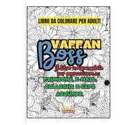Vaffanboss: libro da colorare per adulti. Frasi divertenti, mandala antistress e pensieri positivi.: Sopravvivere al lunedì, martedì, mercoledì, colleghi e capo