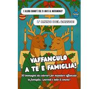 VAFFANCULO A TE E FAMIGLIA!: 50 immagini da colorare per mandare affanculo la famiglia, i parenti e tutto il cenone!