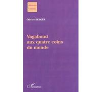 Vagabond aux quatre coins du monde - Olivier Berger - L'harmattan - broché - Récit