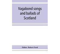 Vagabond Songs And Ballads Of Scotland, With Many Old And Familiar Melodies
