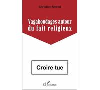 Vagabondages Autour Du Fait Religieux - Croire Tue