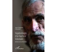 Vagabondages d'un Faucheur Volontaire Entretiens avec Jean-Pierre Garbisu - Jean-Baptiste Libouban - L'harmattan - broché - Essai