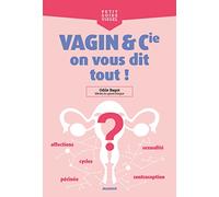 Vagin et Cie, on vous dit tout ! – Règles, contraception, sexualité, périnée, affections...