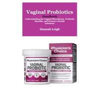 Vaginal Probiotics Handbook: Understanding the Vaginal Microbiome, Probiotic Benefits, and Women’s Health Solutions