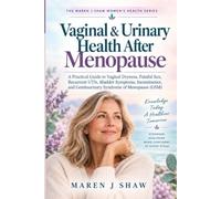 Vaginal & Urinary Health After Menopause: A Practical Guide to Vaginal Dryness, Painful Sex, Recurrent UTIs, Bladder Symptoms, Incontinence, and Genitourinary Syndrome of Menopause (GSM)