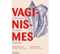 Vaginismes : comprendre, se soigner, s'épanouir Margot Maurel (Auteur), Angéla Bonnaud (Auteur), Emilie Poggi (Illustration), Boris Guimpel (Préface)