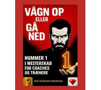 VÅGN OP ELLER GÅ TIL GRUNDE - Bog nummer 1 i mestring for coaches og trænere: ledelse, disciplin, vindende mentalitet og strategier til at blive nummer 1 inden for coaching og professionel succes