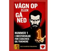VÅGN OP ELLER GÅ TIL GRUNDE - Bog nummer 1 i mestring for coaches og trænere: ledelse, disciplin, vindende mentalitet og strategier til at blive nummer 1 inden for coaching og professionel succes