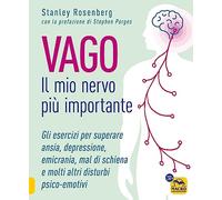 Vago. Il mio nervo più importante. Gli esercizi per superare ansia depressione emicrania mal di schiena e molti altri disturbi psico-emotivi