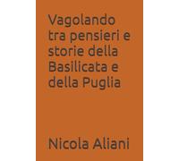 Vagolando tra pensieri e storie della Basilicata e della Puglia
