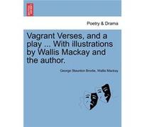 Vagrant Verses and a play ... With illustrations by Wallis Mackay and the author. - George Staunton Brodie - Creative Media Partners LLC - Livre en Anglai George Staunton BrodieGeorge Staunton Brodie 