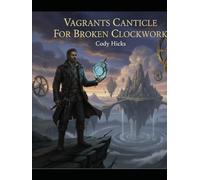Vagrants Canticle For Broken Clockwork