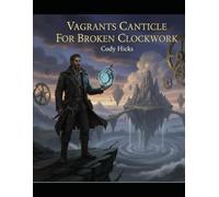Vagrants Canticle For Broken Clockwork