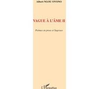 Vague à l'âme II Poèmes en prose et sagesses - Albert Ngou Ovono - L'harmattan - broché - Poésie