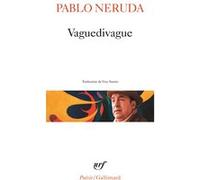 Pablo Neruda – Vaguedivague – Traduction Guy Suarès – Gallimard Poche Poésie