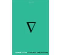 Vagueness and Thought - Bacon Andrew Associate Professor of Philosophy Associate Professor of Philosophy University of Southern California - Oxford Univer Bacon Andrew Associate Professor of Philosoph