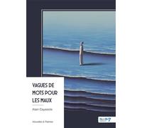 Vagues de mots pour les maux - Alain Cayssiols - Nombre 7 - broché - Nouvelles