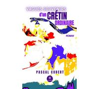 Vagues souvenirs d'un crétin ordinaire - Pascal Cobert - Le Lys Bleu - broché - Roman